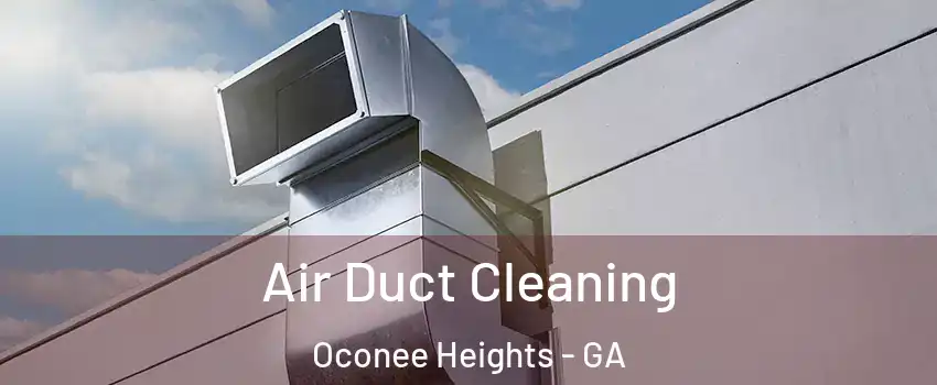 Air Duct Cleaning Oconee Heights - GA