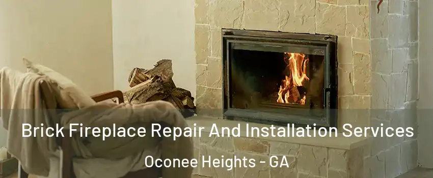 Brick Fireplace Repair And Installation Services Oconee Heights - GA