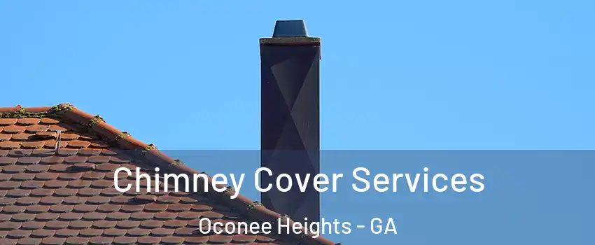 Chimney Cover Services Oconee Heights - GA