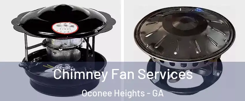 Chimney Fan Services Oconee Heights - GA