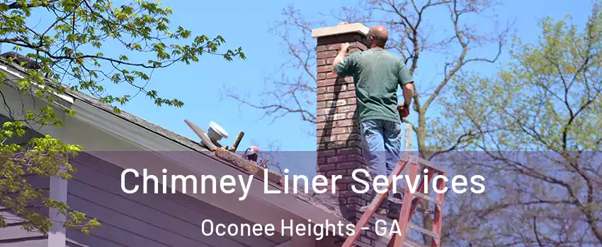Chimney Liner Services Oconee Heights - GA