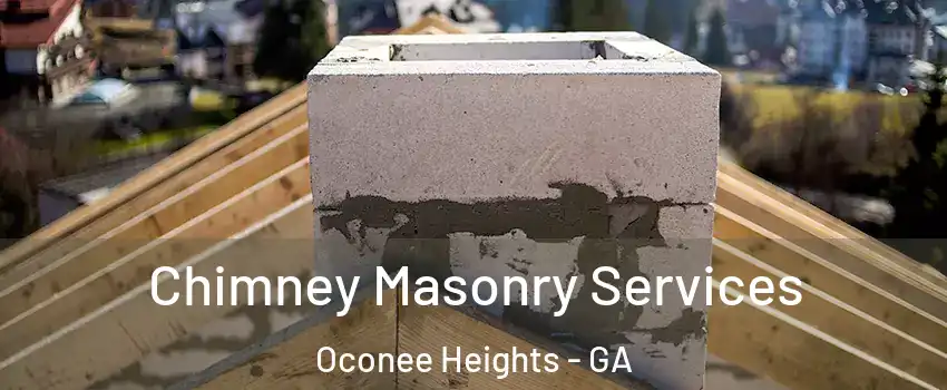 Chimney Masonry Services Oconee Heights - GA