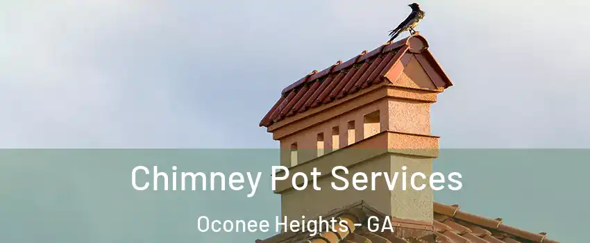 Chimney Pot Services Oconee Heights - GA