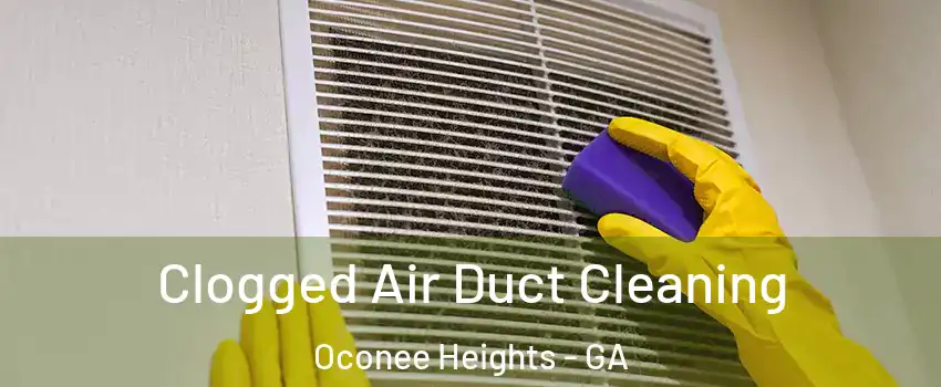 Clogged Air Duct Cleaning Oconee Heights - GA