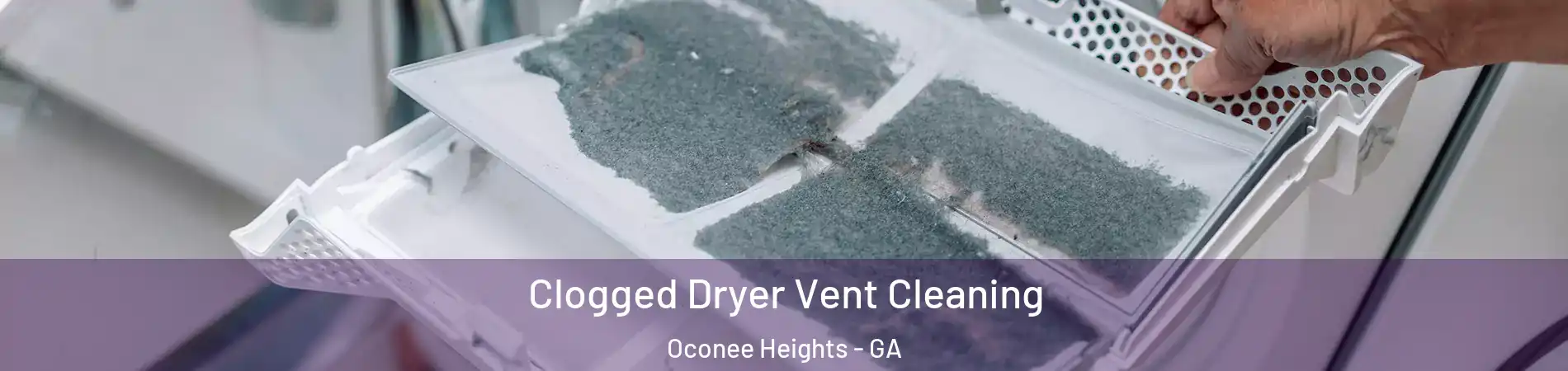 Clogged Dryer Vent Cleaning Oconee Heights - GA