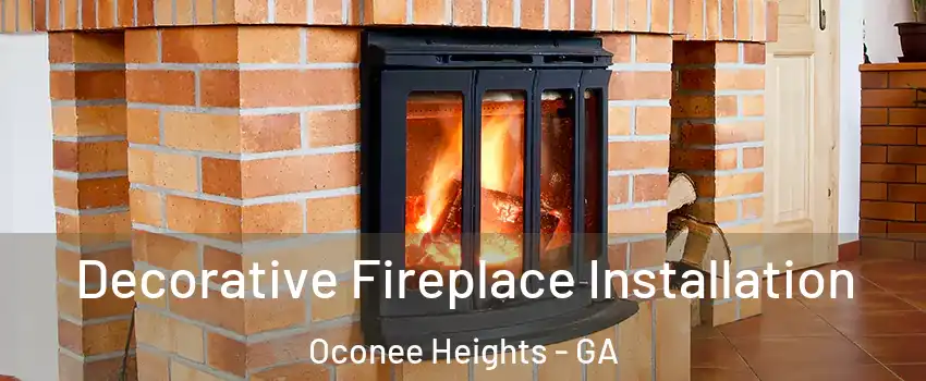 Decorative Fireplace Installation Oconee Heights - GA