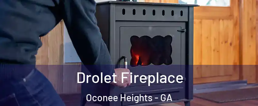 Drolet Fireplace Oconee Heights - GA