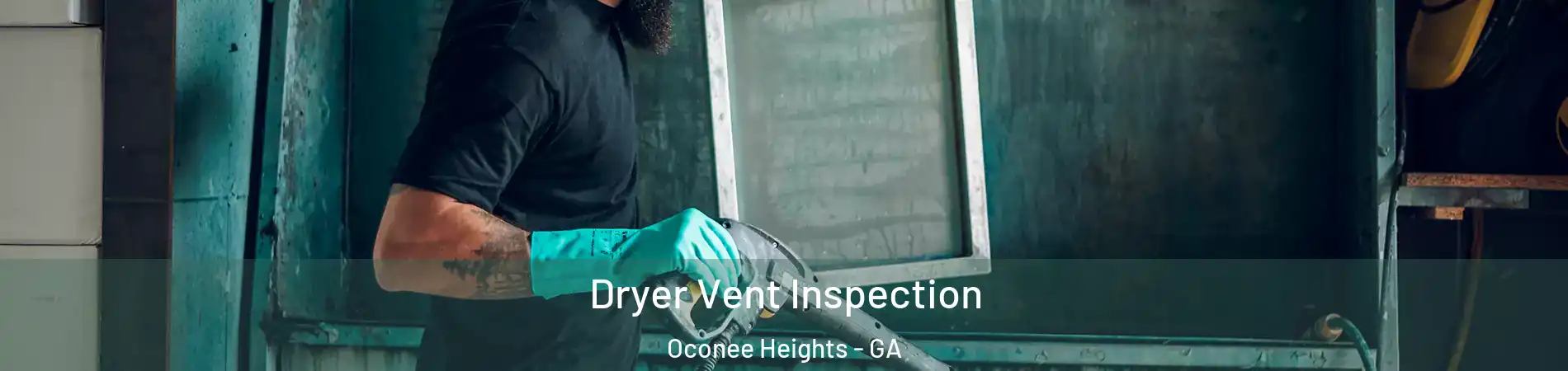 Dryer Vent Inspection Oconee Heights - GA