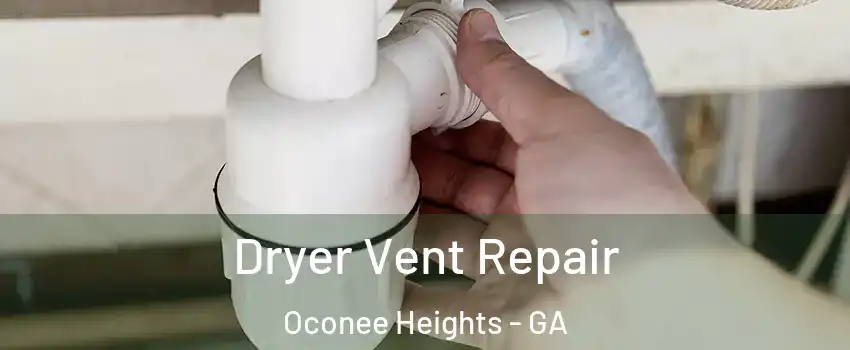Dryer Vent Repair Oconee Heights - GA