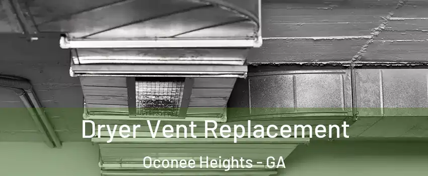 Dryer Vent Replacement Oconee Heights - GA