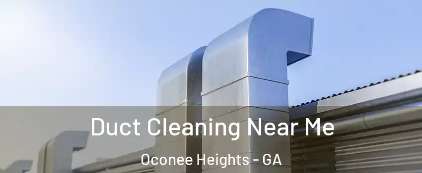 Duct Cleaning Near Me Oconee Heights - GA