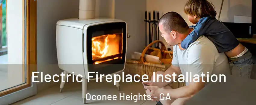 Electric Fireplace Installation Oconee Heights - GA