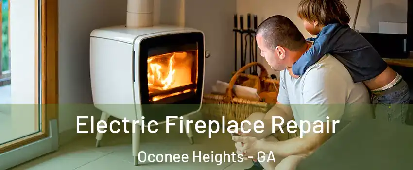Electric Fireplace Repair Oconee Heights - GA