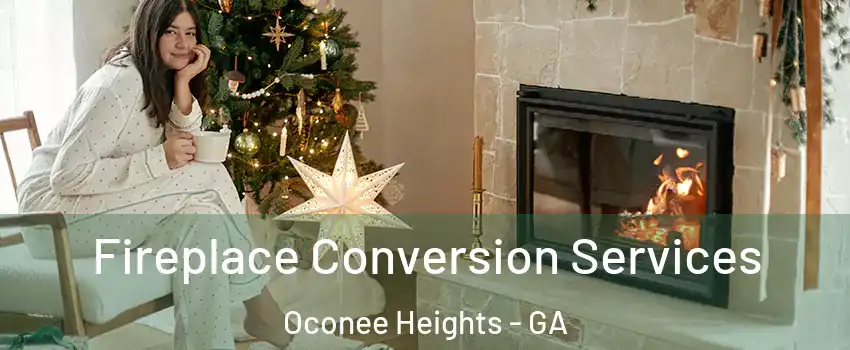 Fireplace Conversion Services Oconee Heights - GA