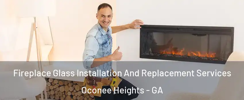 Fireplace Glass Installation And Replacement Services Oconee Heights - GA