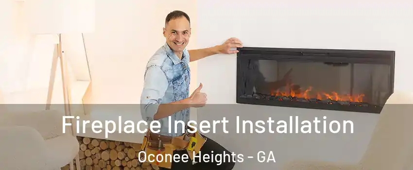 Fireplace Insert Installation Oconee Heights - GA