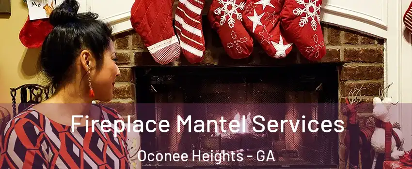 Fireplace Mantel Services Oconee Heights - GA