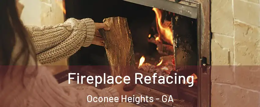 Fireplace Refacing Oconee Heights - GA