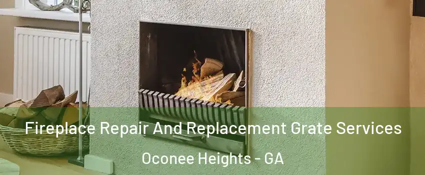 Fireplace Repair And Replacement Grate Services Oconee Heights - GA
