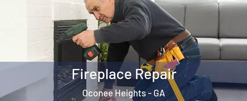 Fireplace Repair Oconee Heights - GA