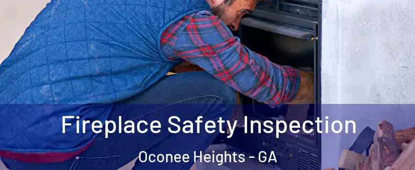 Fireplace Safety Inspection Oconee Heights - GA