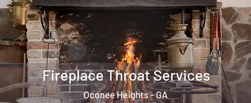 Fireplace Throat Services Oconee Heights - GA