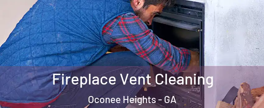 Fireplace Vent Cleaning Oconee Heights - GA