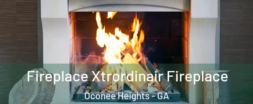 Fireplace Xtrordinair Fireplace Oconee Heights - GA