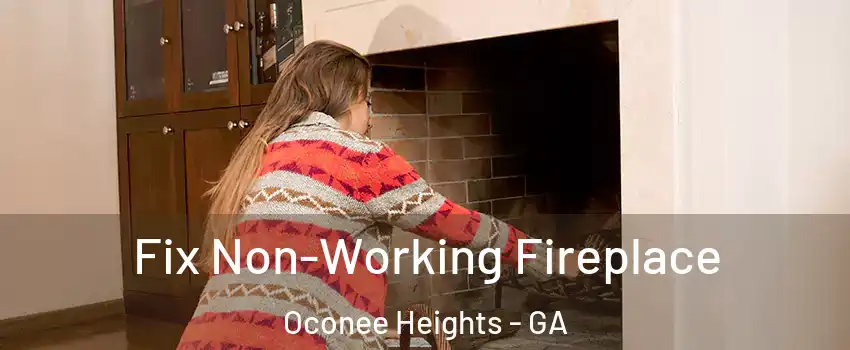 Fix Non-Working Fireplace Oconee Heights - GA