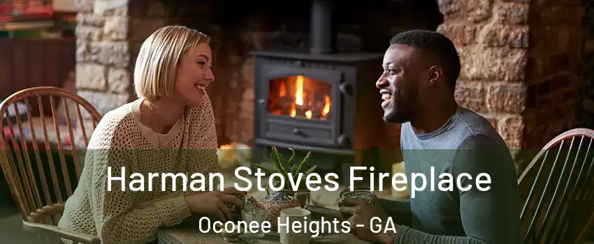 Harman Stoves Fireplace Oconee Heights - GA