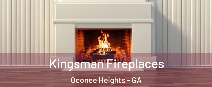 Kingsman Fireplaces Oconee Heights - GA