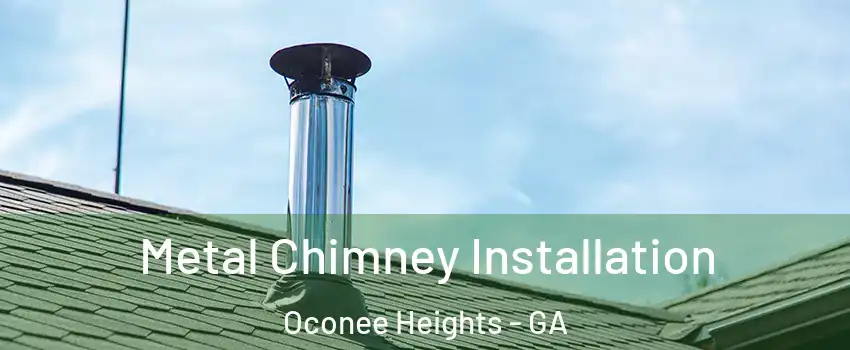 Metal Chimney Installation Oconee Heights - GA