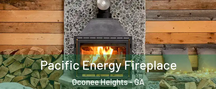 Pacific Energy Fireplace Oconee Heights - GA