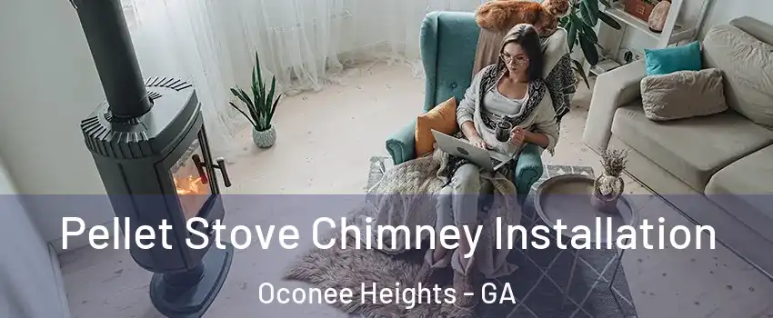 Pellet Stove Chimney Installation Oconee Heights - GA