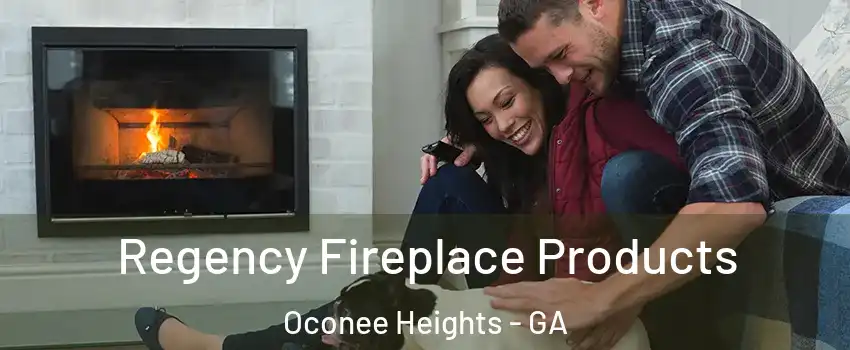 Regency Fireplace Products Oconee Heights - GA