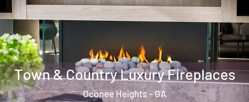 Town & Country Luxury Fireplaces Oconee Heights - GA
