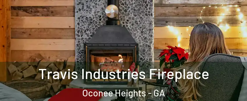 Travis Industries Fireplace Oconee Heights - GA