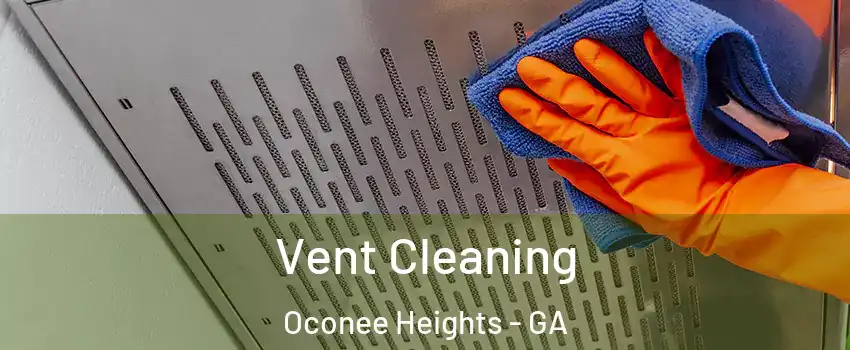 Vent Cleaning Oconee Heights - GA