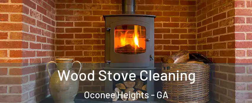 Wood Stove Cleaning Oconee Heights - GA
